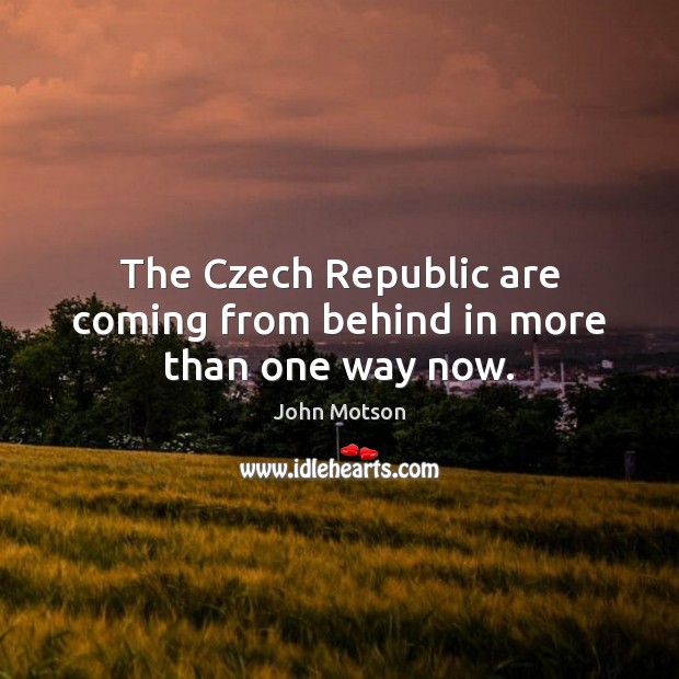 The Czech Republic are coming from behind in more than one way now. John Motson Picture Quote