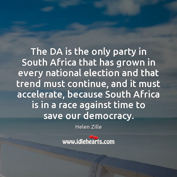 The DA is the only party in South Africa that has grown Helen Zille Picture Quote