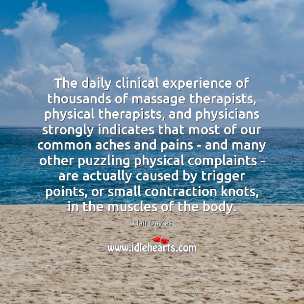 The daily clinical experience of thousands of massage therapists, physical therapists, and Clair Davies Picture Quote