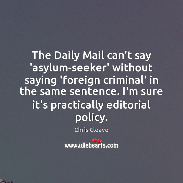 The Daily Mail can’t say ‘asylum-seeker’ without saying ‘foreign criminal’ in the Chris Cleave Picture Quote
