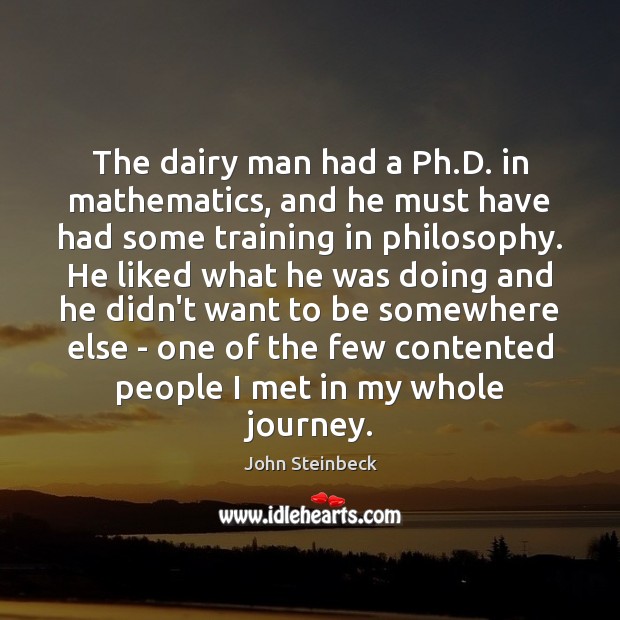 The dairy man had a Ph.D. in mathematics, and he must John Steinbeck Picture Quote