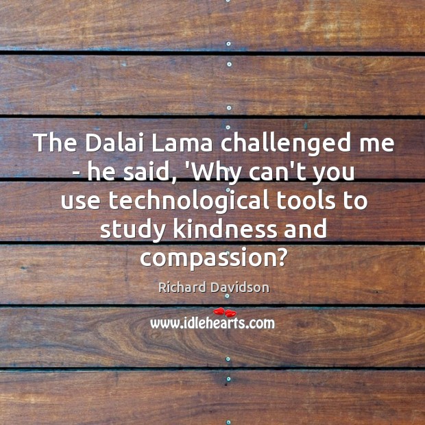 The Dalai Lama challenged me – he said, ‘Why can’t you use 