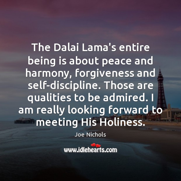 The Dalai Lama’s entire being is about peace and harmony, forgiveness and 