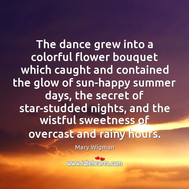 The dance grew into a colorful flower bouquet which caught and contained Flowers Quotes Image