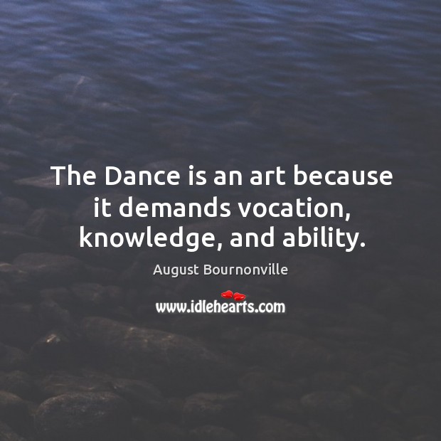 The Dance is an art because it demands vocation, knowledge, and ability. Image