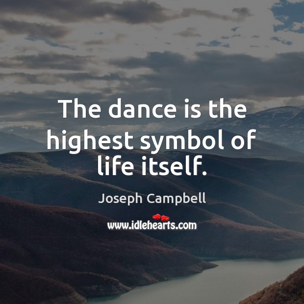 The dance is the highest symbol of life itself. Image