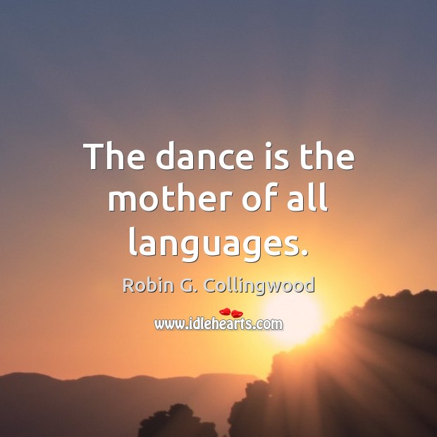 The dance is the mother of all languages. Image