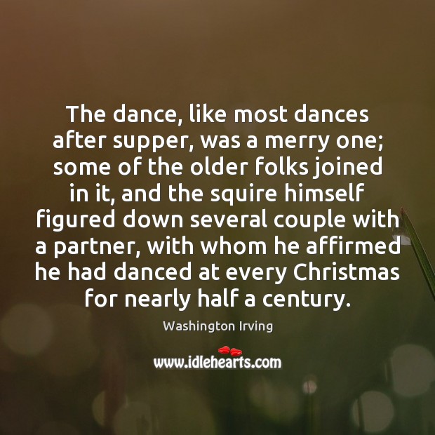 The dance, like most dances after supper, was a merry one; some Washington Irving Picture Quote