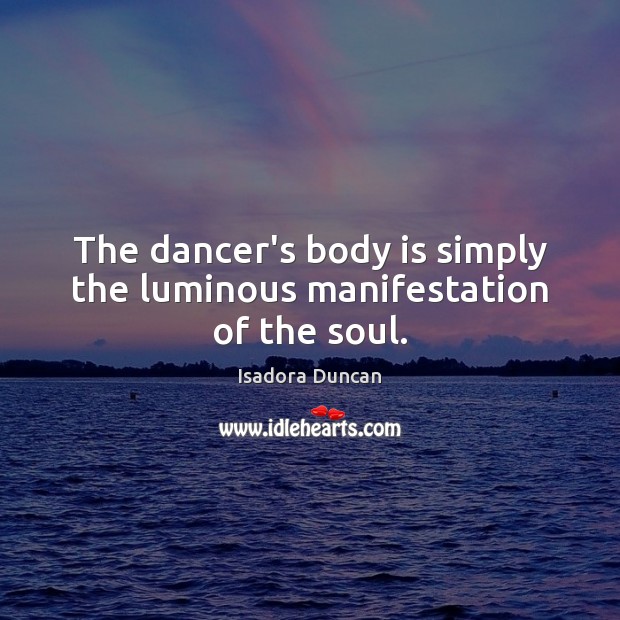 The dancer’s body is simply the luminous manifestation of the soul. Image