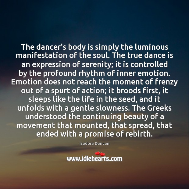 The dancer’s body is simply the luminous manifestation of the soul. The 