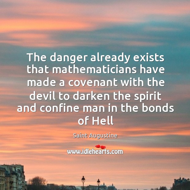 The danger already exists that mathematicians have made a covenant with the devil to. Image