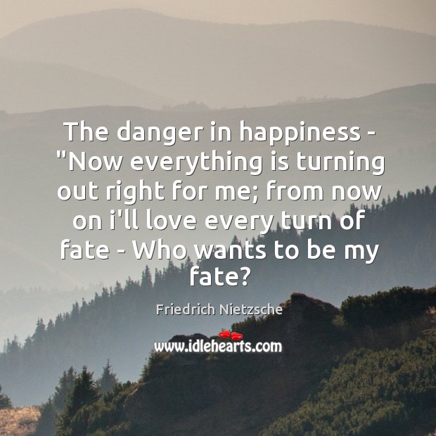 The danger in happiness – “Now everything is turning out right for Image