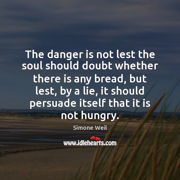 The danger is not lest the soul should doubt whether there is Image