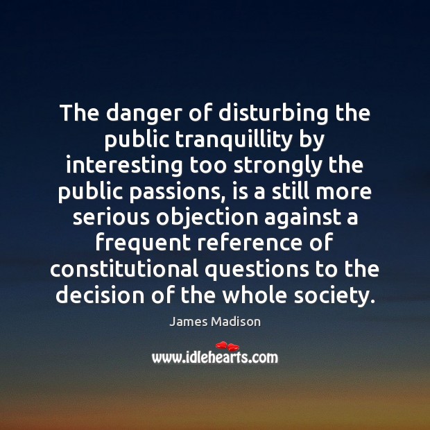 The danger of disturbing the public tranquillity by interesting too strongly the Image