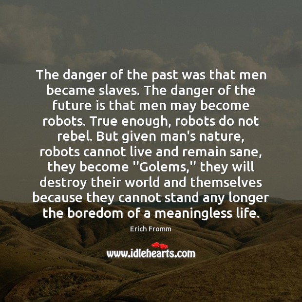 The danger of the past was that men became slaves. The danger Erich Fromm Picture Quote