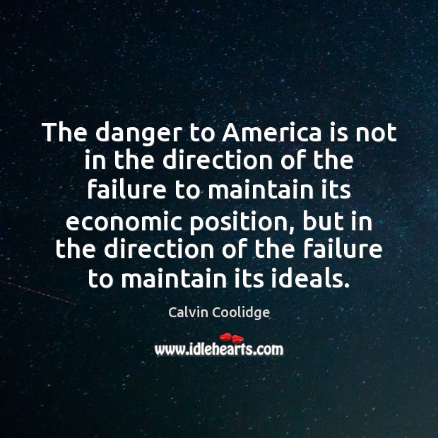 The danger to America is not in the direction of the failure Calvin Coolidge Picture Quote