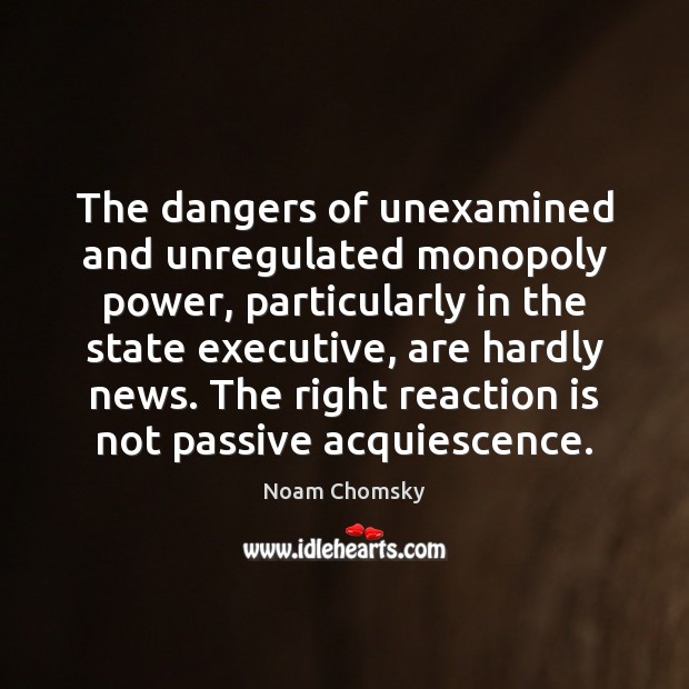 The dangers of unexamined and unregulated monopoly power, particularly in the state Image