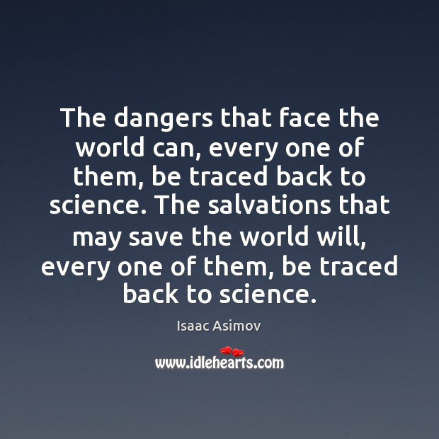 The dangers that face the world can, every one of them, be Isaac Asimov Picture Quote