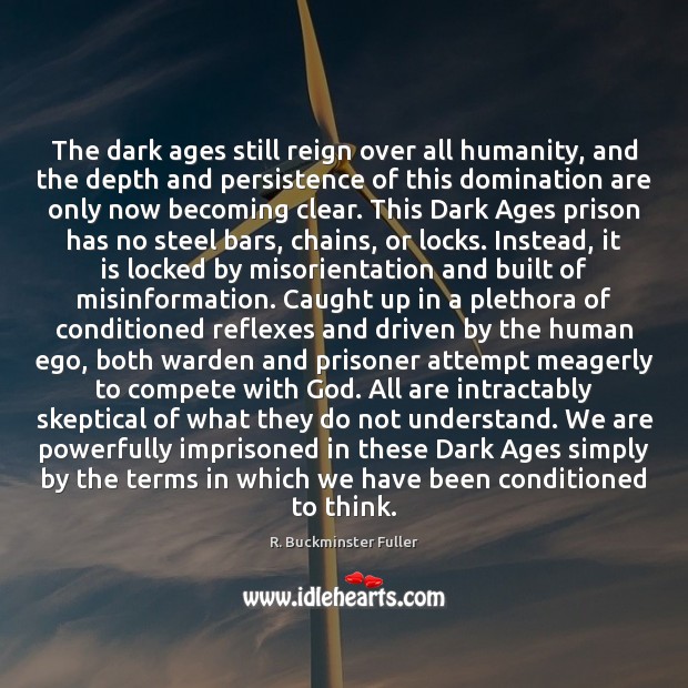The dark ages still reign over all humanity, and the depth and Humanity Quotes Image