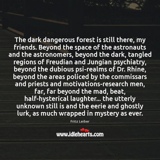 The dark dangerous forest is still there, my friends. Beyond the space Laughter Quotes Image