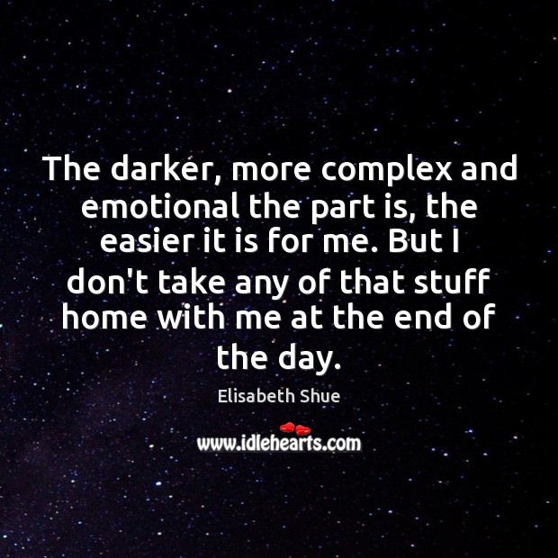 The darker, more complex and emotional the part is, the easier it Elisabeth Shue Picture Quote