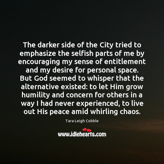 The darker side of the City tried to emphasize the selfish parts Tara Leigh Cobble Picture Quote
