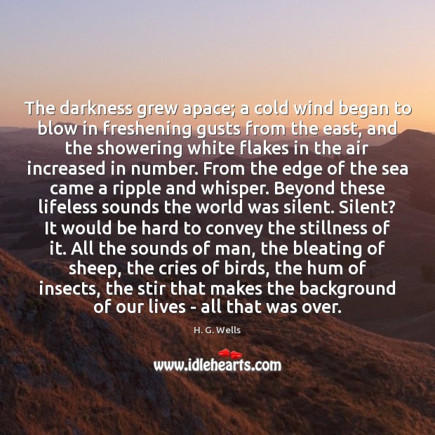 The darkness grew apace; a cold wind began to blow in freshening H. G. Wells Picture Quote