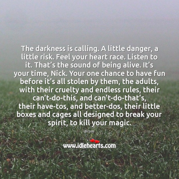The darkness is calling. A little danger, a little risk. Feel your Brom Picture Quote