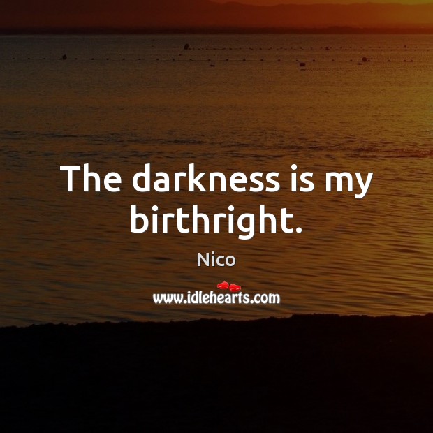 The darkness is my birthright. Nico Picture Quote