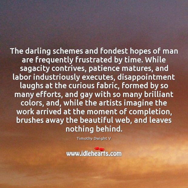 The darling schemes and fondest hopes of man are frequently frustrated by Timothy Dwight V Picture Quote