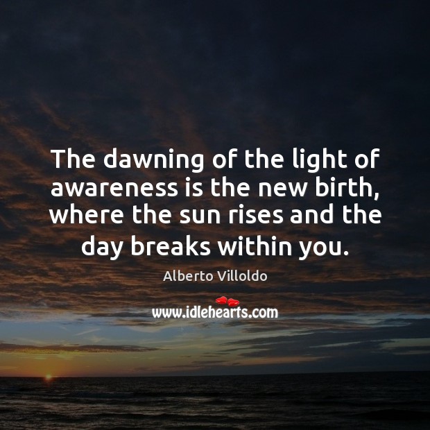 The dawning of the light of awareness is the new birth, where Image
