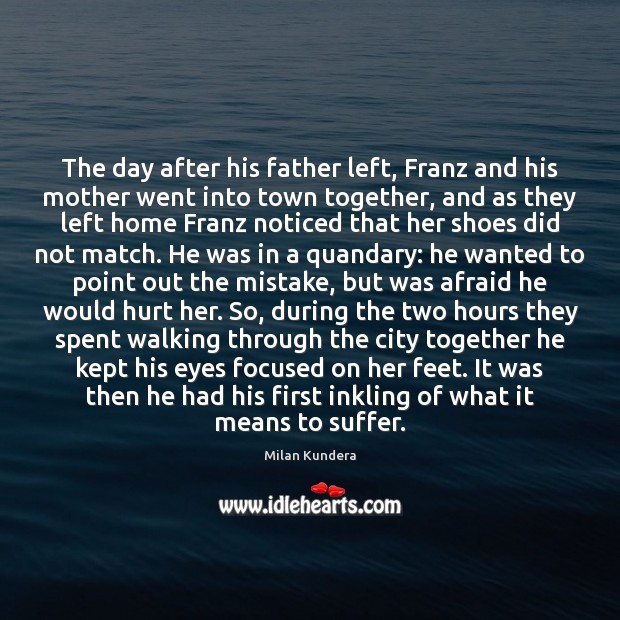 The day after his father left, Franz and his mother went into Image