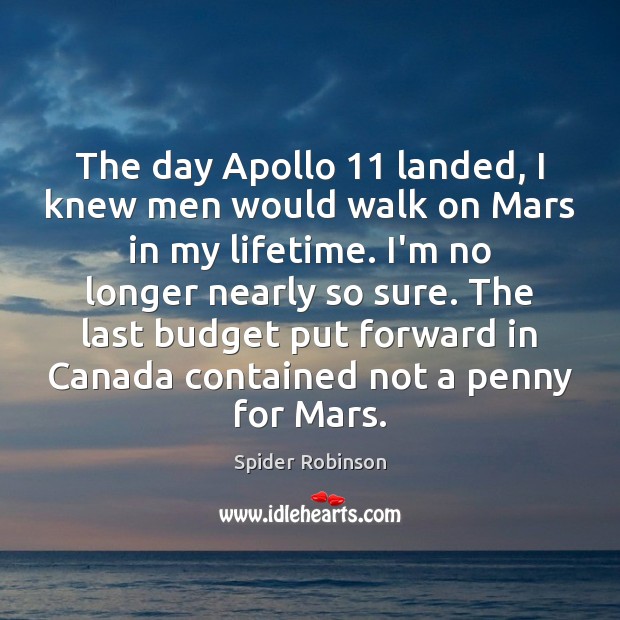 The day Apollo 11 landed, I knew men would walk on Mars in Spider Robinson Picture Quote