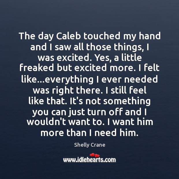 The day Caleb touched my hand and I saw all those things, Shelly Crane Picture Quote