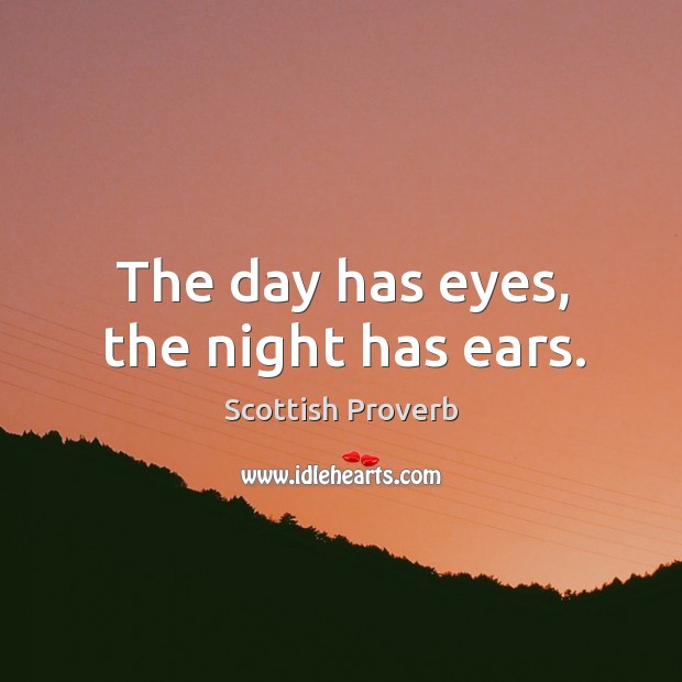 The day has eyes, the night has ears. Image