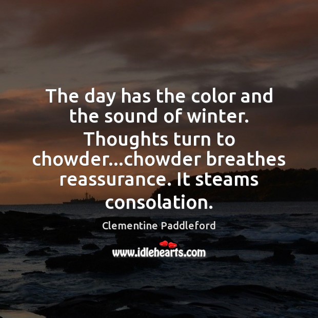The day has the color and the sound of winter. Thoughts turn Winter Quotes Image