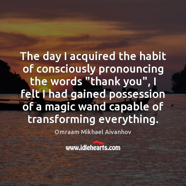 The day I acquired the habit of consciously pronouncing the words “thank Omraam Mikhael Aivanhov Picture Quote