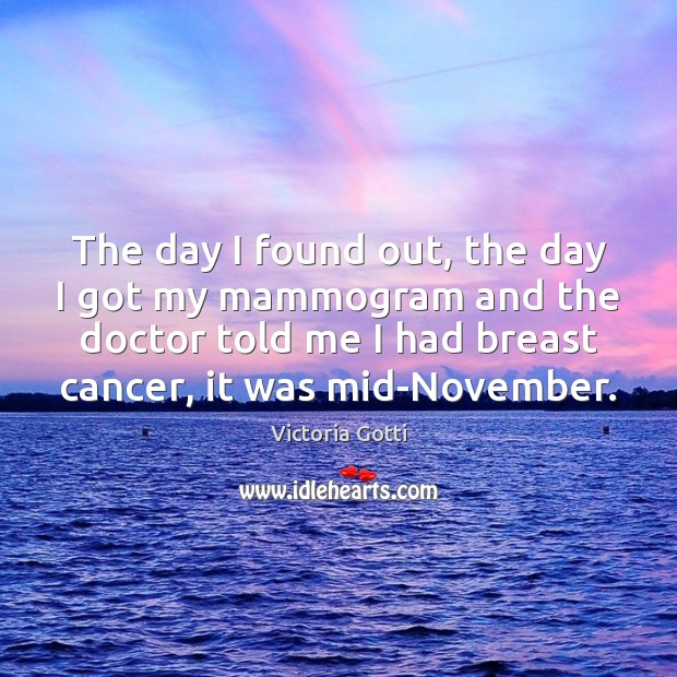 The day I found out, the day I got my mammogram and Victoria Gotti Picture Quote