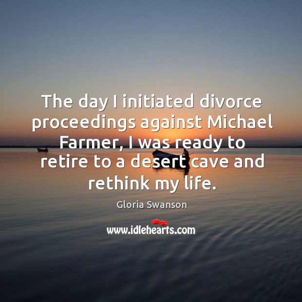 The day I initiated divorce proceedings against michael farmer Gloria Swanson Picture Quote