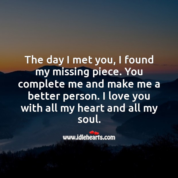 The day I met you, I found my missing piece. You complete me. Soul Quotes Image