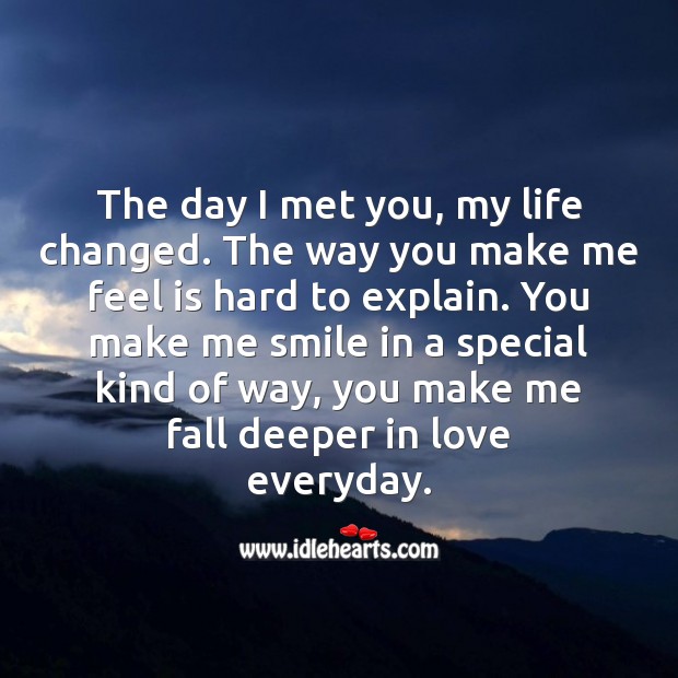 The Day I Met You, My Life Changed. You Make Me Smile Everyday. - Idlehearts