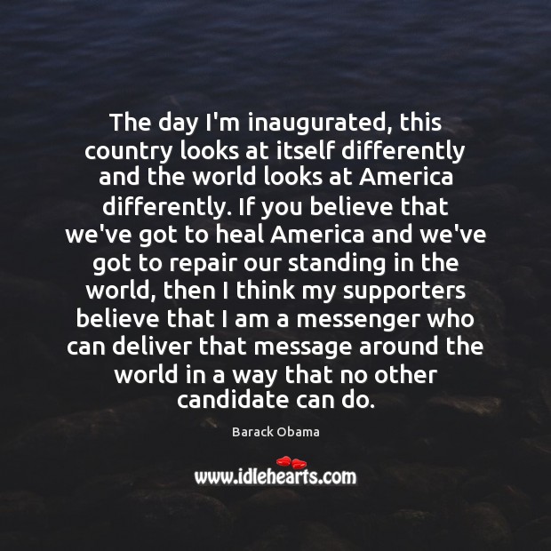 The day I’m inaugurated, this country looks at itself differently and the Heal Quotes Image