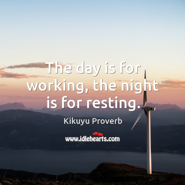 The day is for working, the night is for resting. Kikuyu Proverbs Image