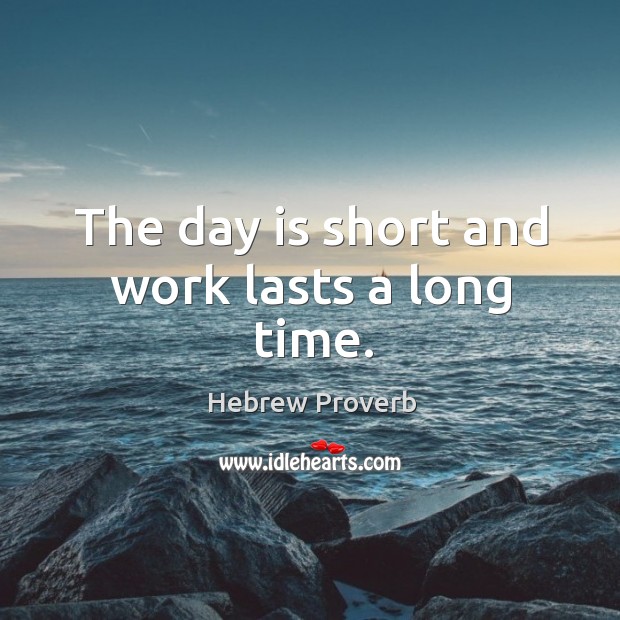 The day is short and work lasts a long time. Hebrew Proverbs Image