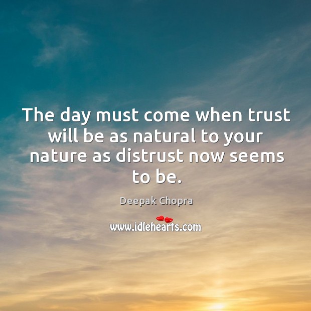 The day must come when trust will be as natural to your Image
