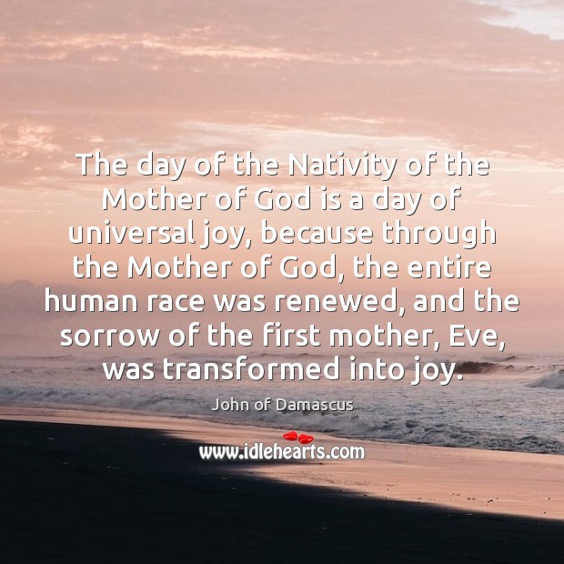 The day of the Nativity of the Mother of God is a John of Damascus Picture Quote