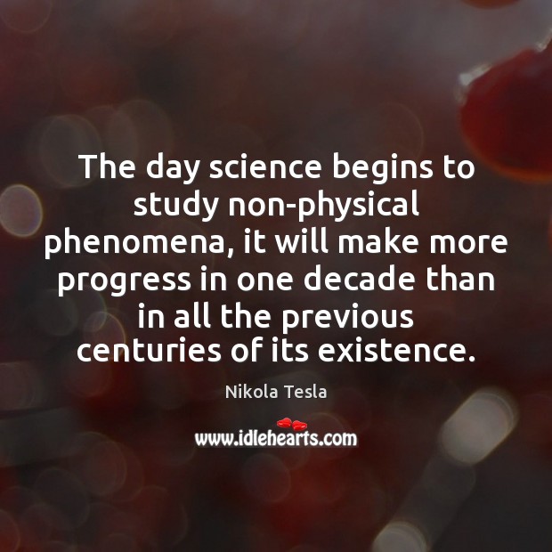 The day science begins to study non-physical phenomena, it will make more Nikola Tesla Picture Quote