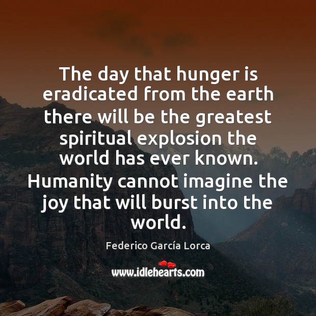 The day that hunger is eradicated from the earth there will be Hunger Quotes Image
