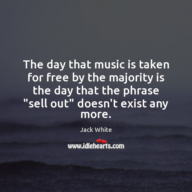 The day that music is taken for free by the majority is Image