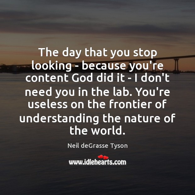 The day that you stop looking – because you’re content God did Understanding Quotes Image